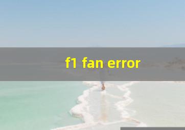 f1 fan error